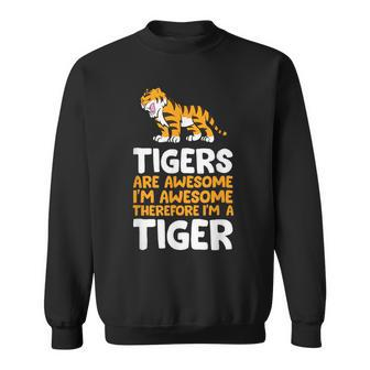 Tigers Are Awesome I'm Awesome Therefore I'm A Tiger Sweatshirt | Mazezy