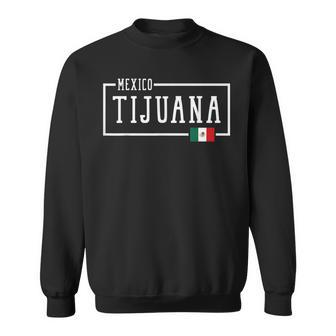 Tijuana Mexico Flag Graphic Adventure Quote Sweatshirt | Mazezy