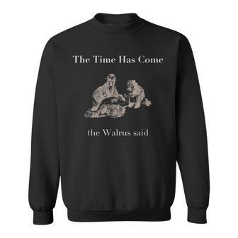 The Time Has Come Walrus Said With Carpenter T Sweatshirt | Mazezy