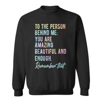 To The Person Behind Me You Matter Self Love Mental Tie Dye Sweatshirt | Mazezy