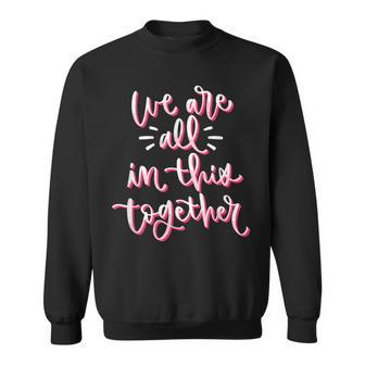 We Are All In This Together Happy Valentines Day Sweatshirt | Mazezy