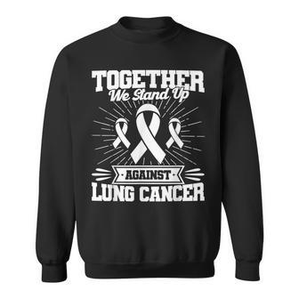 Together We Stand Up Against Lung Cancer Awareness Sweatshirt - Monsterry