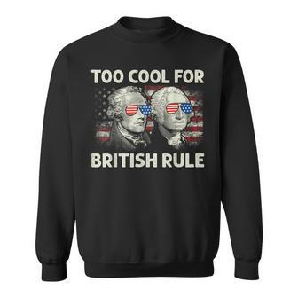 Too Cool For British Rule Funny 4Th July George Washington Sweatshirt | Mazezy