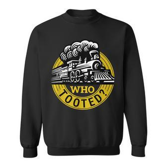 Who Tooted Train Lover Cute Model Railroad Conductor Sweatshirt - Monsterry DE