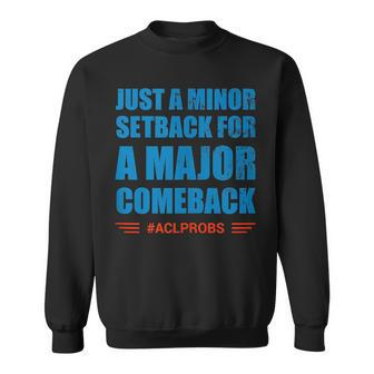 Torn Acl Comeback Motivational Quote - Aclprobs Edition Sweatshirt | Mazezy