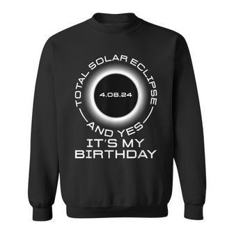 Total Solar Eclipse And Yes It's My Birthday April 8 2024 Sweatshirt | Mazezy