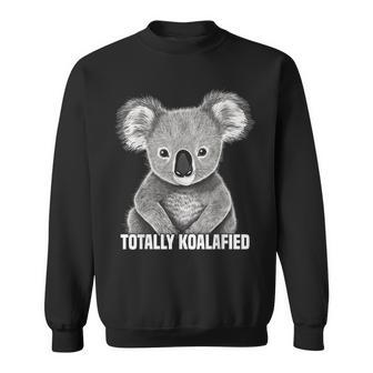 Totally Koalafied - Koala Bear Gifts Graphic Sweatshirt - Seseable