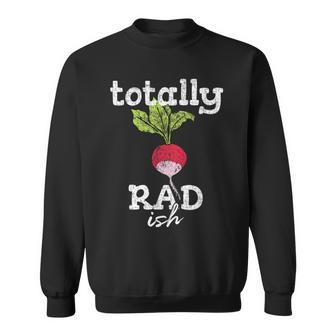 Totally Radish Is Pretty Rad Ish 80'S Vintage Sweatshirt | Mazezy CA