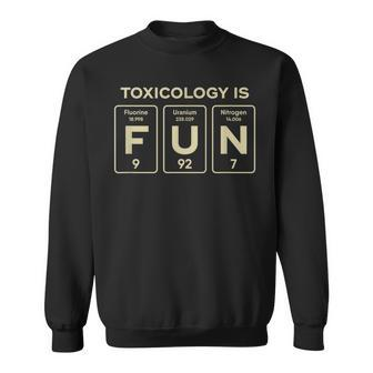 Toxicology Is Fun Toxicologist Sweatshirt | Mazezy