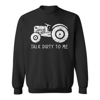 Tractor Farmer Farm Talk Dirty To Me Sweatshirt | Mazezy
