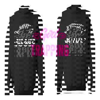 Trap Hunting Never Underestimate A Girl Who Loves Trapping Sweatshirt | Seseable UK