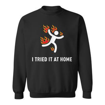 I Tried It At Home Geek Nerd It Admin Science Sweatshirt | Mazezy