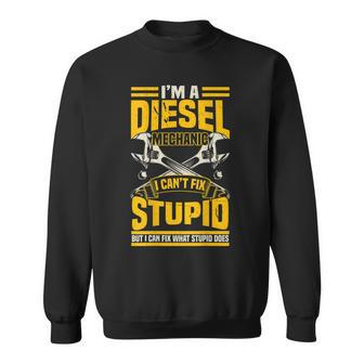 Trucker Diesel Mechanic I Cant Fix Stupid S Gift For Mens Sweatshirt | Mazezy