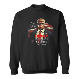 Trump 2024 No More Bullshit American Flag Sweatshirt - Monsterry DE