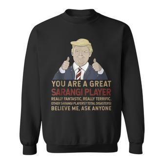 Trump You Are A Great Great Sarangi Player Sweatshirt | Mazezy