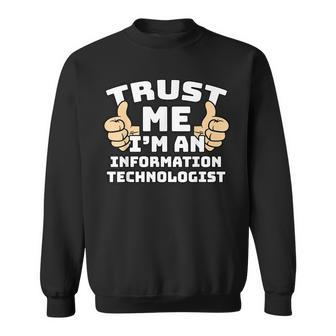 Trust Me I'm An Information Technologist Thumbs Up Job Sweatshirt | Mazezy