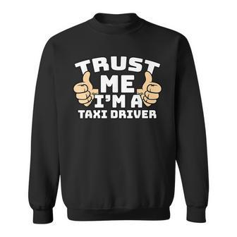 Trust Me I'm A Taxi Driver Thumbs Up Job Sweatshirt | Mazezy