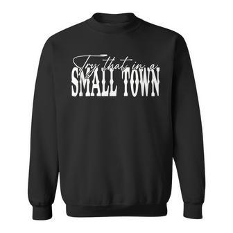 Try That In A Small Western Town Sweatshirt | Mazezy AU