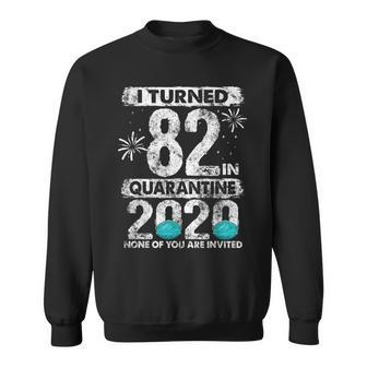 I Turned 82 In Quarantine 2020 82 Years Old 82Nd Birthday Sweatshirt | Mazezy