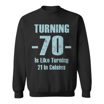 Turning 70 Is Like 21 In Celsius Dad Joke T Sweatshirt | Mazezy