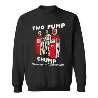 Two Pump Chump Running Out Way Too Fast Quote Sweatshirt - Monsterry
