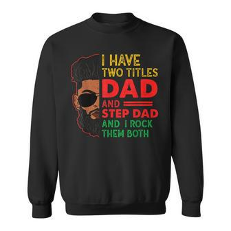 Two Titles Dad Step Dad Junenth Funny Black Fathers Day Sweatshirt | Mazezy
