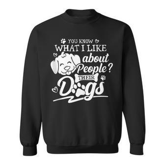 U Know What I Like Abt People Their Dogs Funny Dog Lover Sweatshirt | Mazezy
