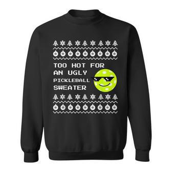 Ugly Pickleball Christmas Sweater Too Hot Sweatshirt - Monsterry UK