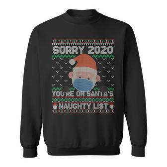 Ugly Sweater Sorry 2020 You're On Santa's Naughty List Xmas Sweatshirt | Mazezy