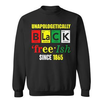 Unapologetically Black Junenth Freeish Since 1865 Sweatshirt | Mazezy
