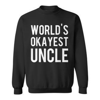 Uncle Gift - Worlds Okayest Uncle Sweatshirt | Mazezy
