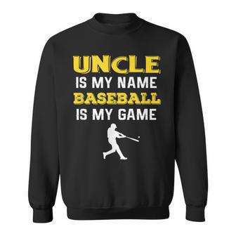 Uncle Is My Name Baseball Is My Game Sweatshirt | Mazezy
