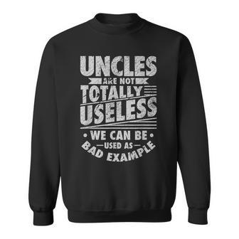 Uncles Not Totally Useless Can Used As Bad Example Sweatshirt | Mazezy