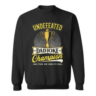 Undefeated Dad Joke Champion Fathers Day Father Gift Gift For Mens Sweatshirt | Mazezy AU