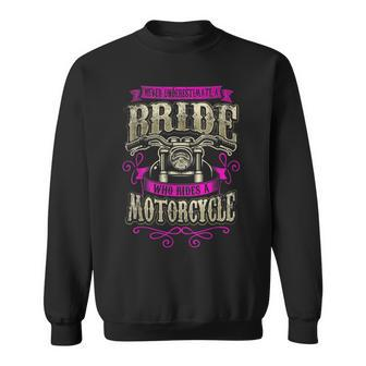 Never Underestimate A Bride Who Rides A Motorcycle Sweatshirt - Seseable