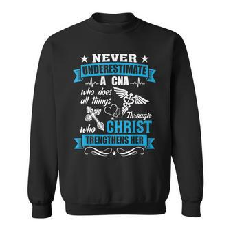 Never Underestimate A Cna Who Christ Trengthens Her Sweatshirt | Mazezy