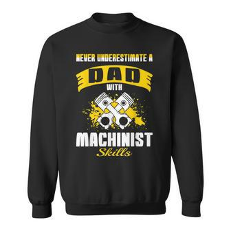 Never Underestimate Dad With Machinist Skills Sweatshirt - Monsterry AU