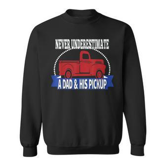 Never Underestimate A Dad And His Pickup Sweatshirt - Seseable