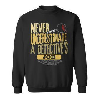Never Underestimate A Detective's Job Sweatshirt - Seseable