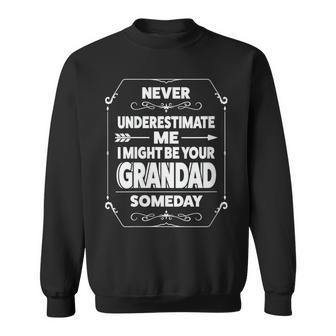 Never Underestimate Me I Might Grandad Someday Grandfather Sweatshirt - Monsterry