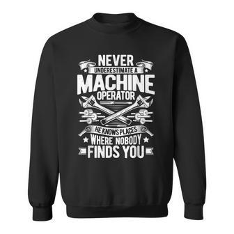 Never Underestimate A Machine Operator Sweatshirt - Monsterry