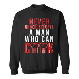Never Underestimate A Man Who Can Cook Sweatshirt - Seseable