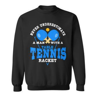 Never Underestimate A Man With A Table Tennis Racket Sweatshirt - Thegiftio UK