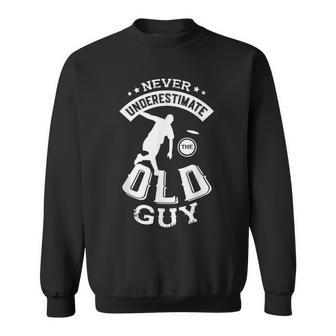 Never Underestimate The Old Guy For A Disc Golfer Disc Golf Sweatshirt - Seseable