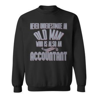 Never Underestimate An Old Man Who Is Also An Accountant Sweatshirt - Seseable