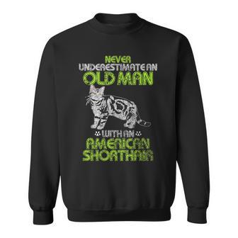 Never Underestimate An Old Man With An American Shorthair Sweatshirt - Monsterry