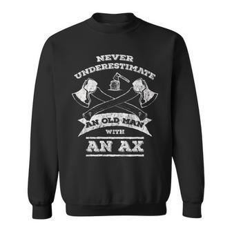 Never Underestimate An Old Man With An Ax- Sweatshirt - Seseable