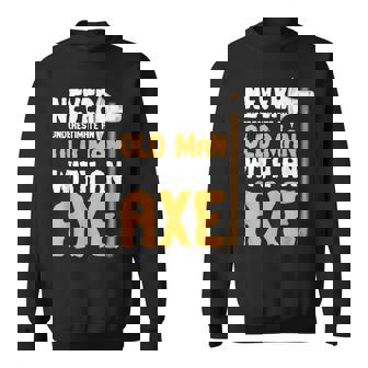 Never Underestimate An Old Man With An Axe Lumberjack Sweatshirt - Monsterry