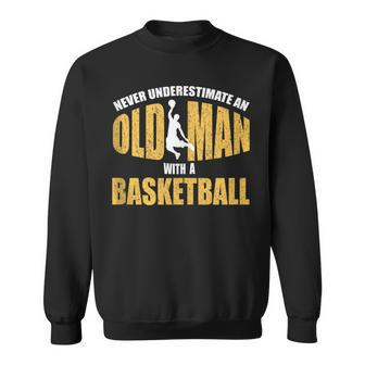 Never Underestimate An Old Man With A Basketball Sport Sweatshirt - Thegiftio UK