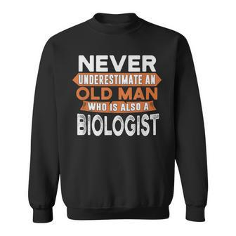 Never Underestimate An Old Man Who Is Also A Biologist Sweatshirt - Seseable